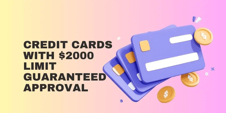 Credit Cards with $2,000 Limit Guaranteed Approval